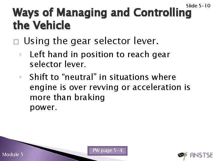 Slide 5 -10 Ways of Managing and Controlling the Vehicle � Using the gear
