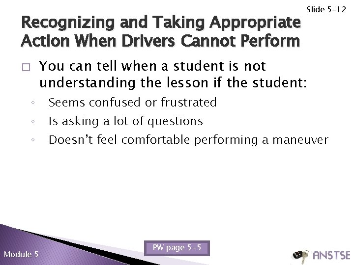 Recognizing and Taking Appropriate Action When Drivers Cannot Perform Slide 5 -12 You can