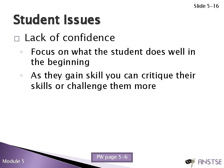 Slide 5 -16 Student Issues � Lack of confidence ◦ Focus on what the