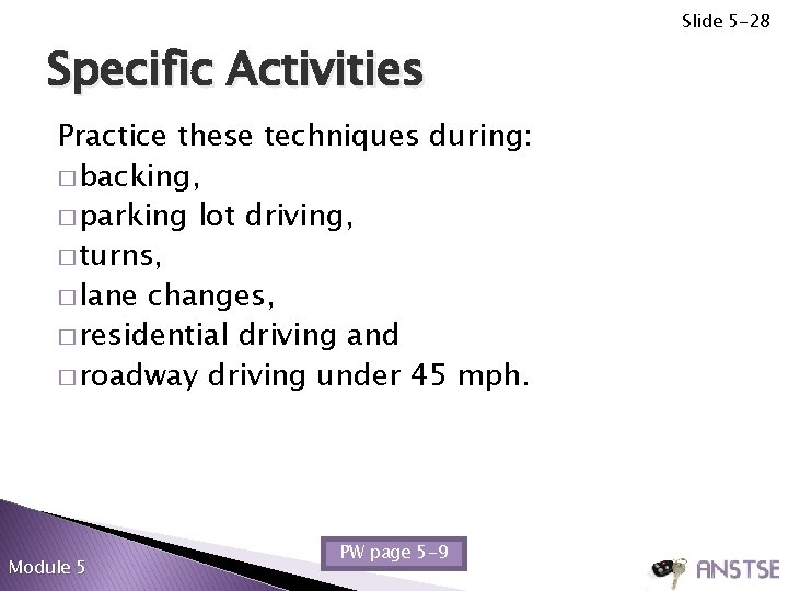 Slide 5 -28 Specific Activities Practice these techniques during: � backing, � parking lot