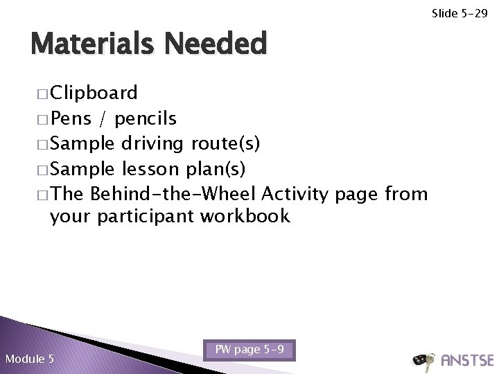 Slide 5 -29 Materials Needed � Clipboard � Pens / pencils � Sample driving
