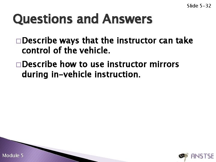 Slide 5 -32 Questions and Answers � Describe ways that the instructor can take