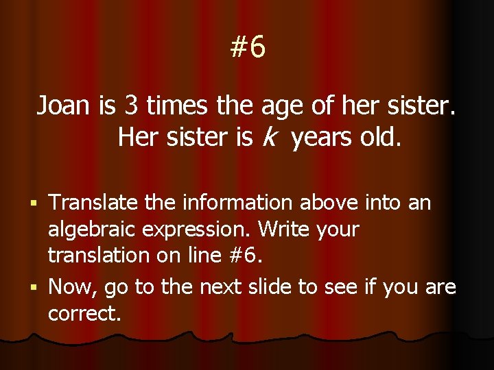 #6 Joan is 3 times the age of her sister. Her sister is k
