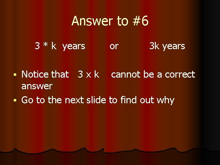 Answer to #6 3 * k years or 3 k years Notice that 3