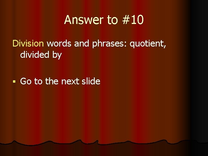 Answer to #10 Division words and phrases: quotient, divided by § Go to the