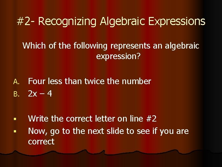 #2 - Recognizing Algebraic Expressions Which of the following represents an algebraic expression? Four