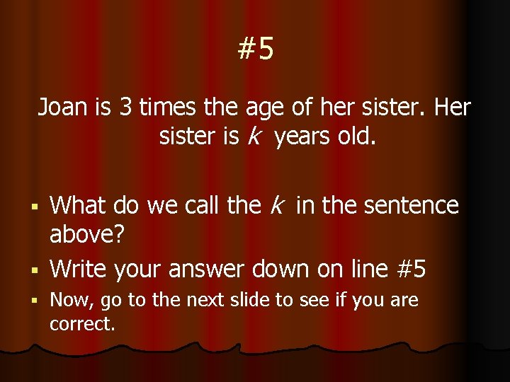 #5 Joan is 3 times the age of her sister. Her sister is k