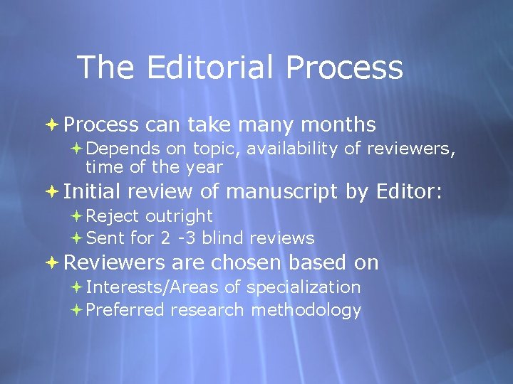 The Editorial Process can take many months Depends on topic, availability of reviewers, time