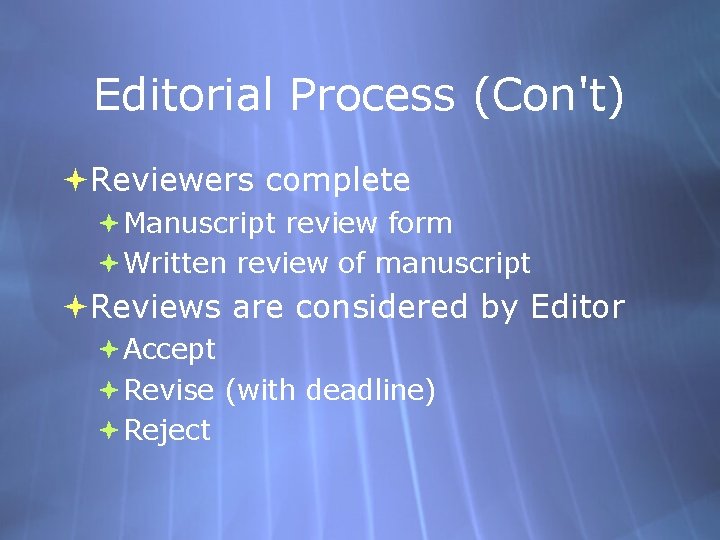 Editorial Process (Con't) Reviewers complete Manuscript review form Written review of manuscript Reviews are