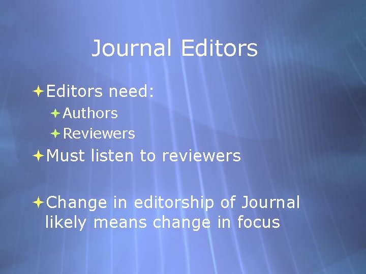Journal Editors need: Authors Reviewers Must listen to reviewers Change in editorship of Journal