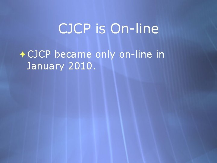 CJCP is On-line CJCP became only on-line in January 2010. 