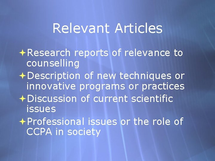 Relevant Articles Research reports of relevance to counselling Description of new techniques or innovative