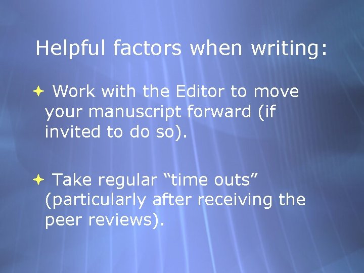 Helpful factors when writing: Work with the Editor to move your manuscript forward (if