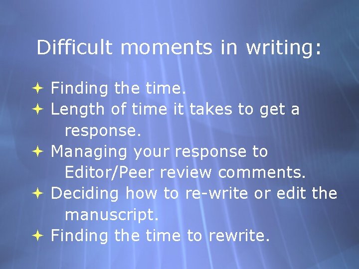 Difficult moments in writing: Finding the time. Length of time it takes to get