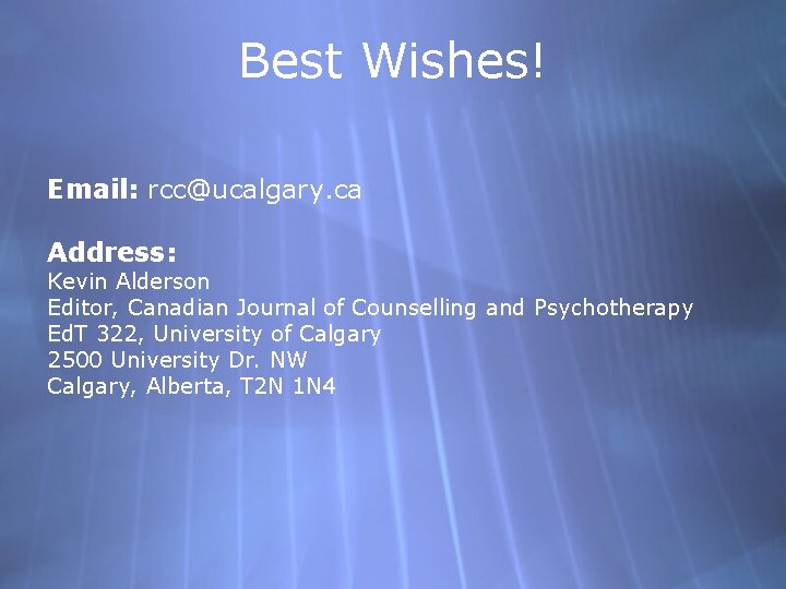 Best Wishes! Email: rcc@ucalgary. ca Address: Kevin Alderson Editor, Canadian Journal of Counselling and