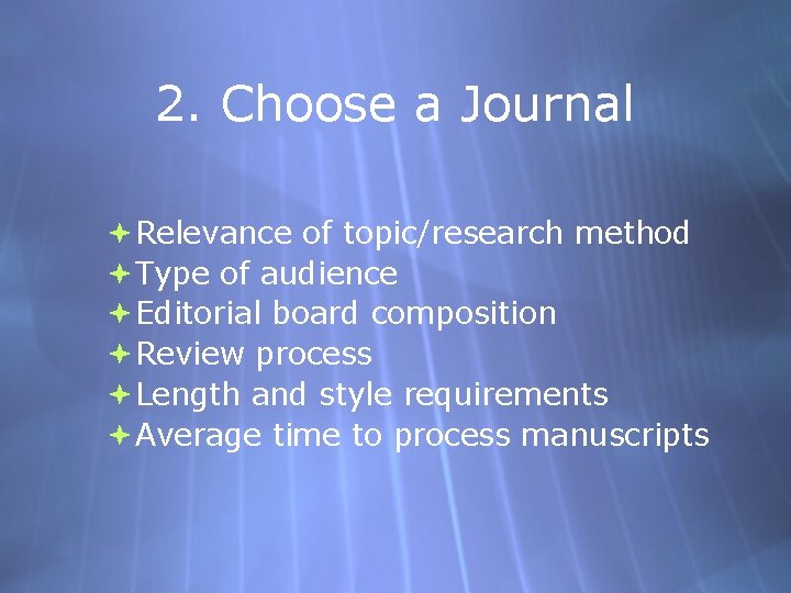 2. Choose a Journal Relevance of topic/research method Type of audience Editorial board composition