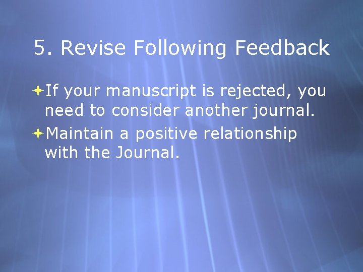 5. Revise Following Feedback If your manuscript is rejected, you need to consider another