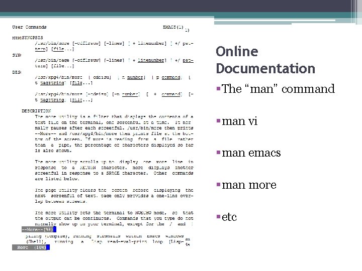 Online Documentation §The “man” command §man vi §man emacs §man more §etc 