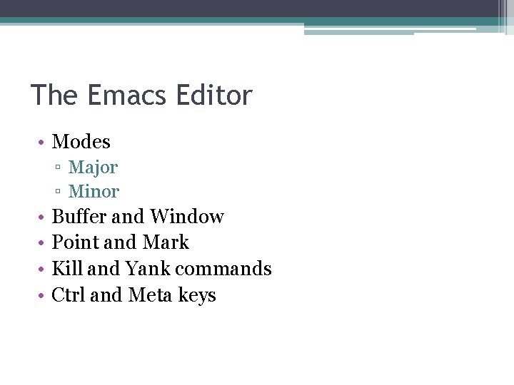The Emacs Editor • Modes ▫ Major ▫ Minor • • Buffer and Window