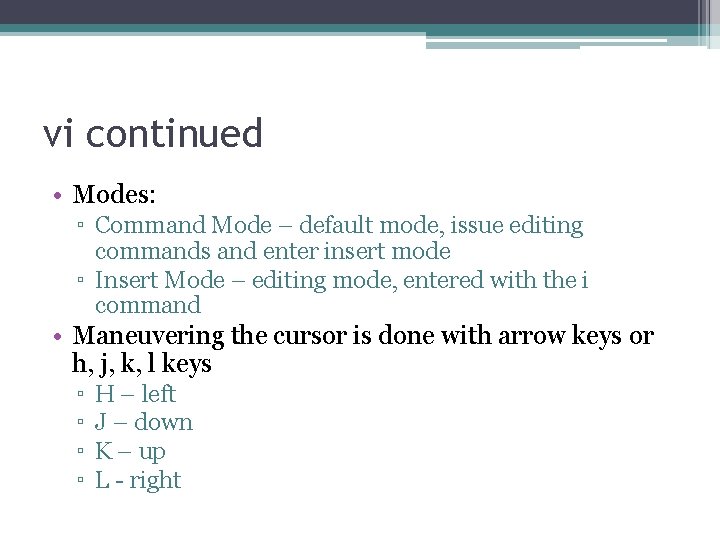 vi continued • Modes: ▫ Command Mode – default mode, issue editing commands and