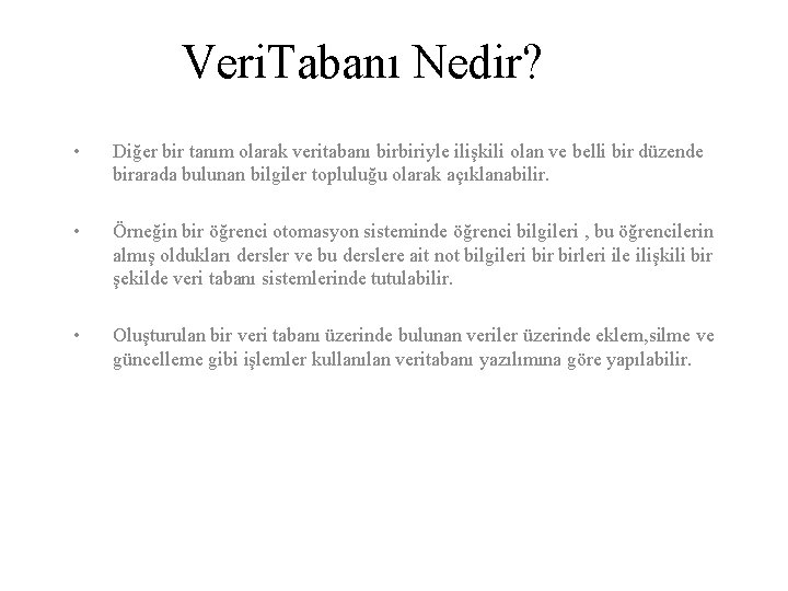 Veri. Tabanı Nedir? • Diğer bir tanım olarak veritabanı birbiriyle ilişkili olan ve belli