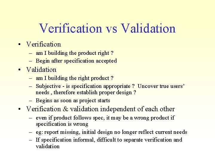 Verification vs Validation • Verification – am I building the product right ? –
