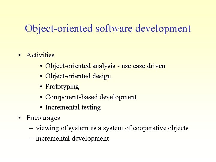 Object-oriented software development • Activities • Object-oriented analysis - use case driven • Object-oriented