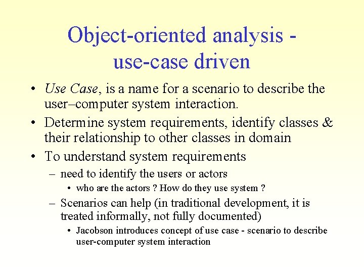 Object-oriented analysis use-case driven • Use Case, is a name for a scenario to