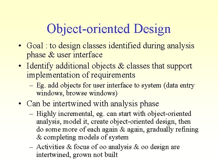 Object-oriented Design • Goal : to design classes identified during analysis phase & user