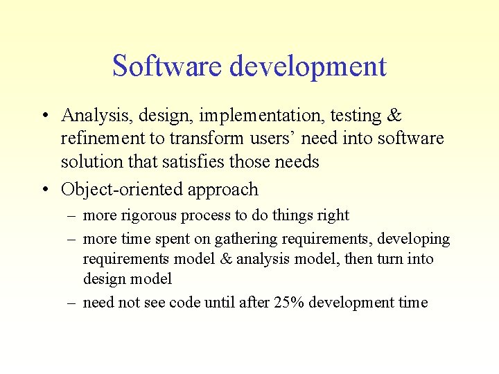 Software development • Analysis, design, implementation, testing & refinement to transform users’ need into