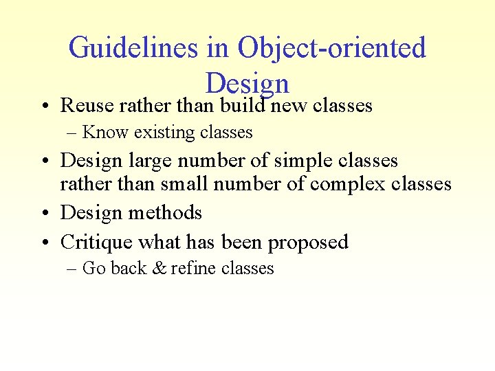 Guidelines in Object-oriented Design • Reuse rather than build new classes – Know existing