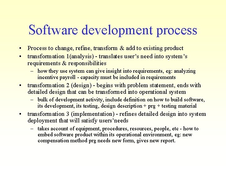 Software development process • Process to change, refine, transform & add to existing product