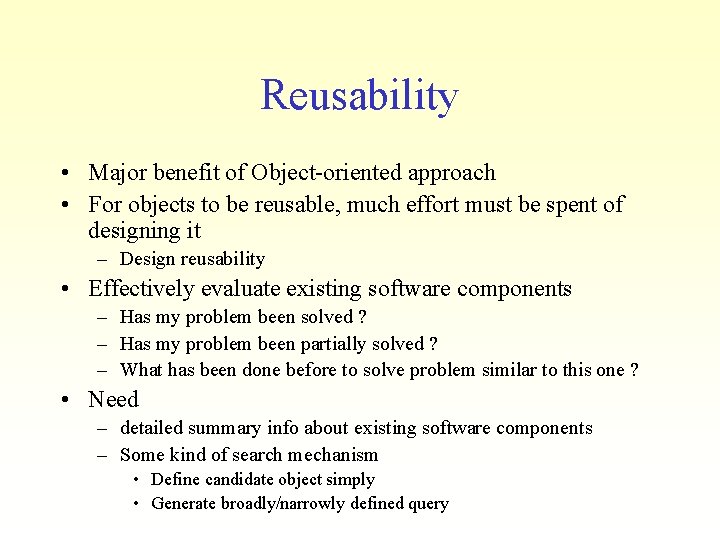 Reusability • Major benefit of Object-oriented approach • For objects to be reusable, much