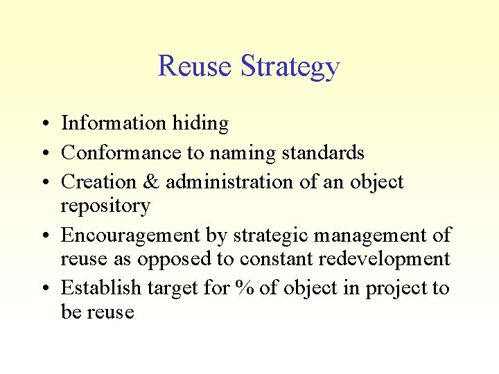 Reuse Strategy • Information hiding • Conformance to naming standards • Creation & administration