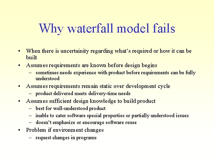Why waterfall model fails • When there is uncertainity regarding what’s required or how