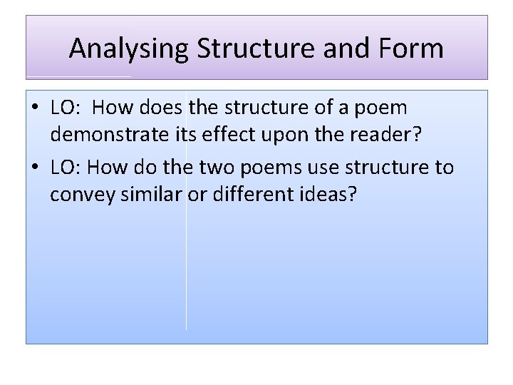 Analysing Structure and Form • LO: How does the structure of a poem demonstrate