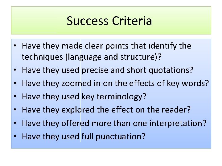 Success Criteria • Have they made clear points that identify the techniques (language and