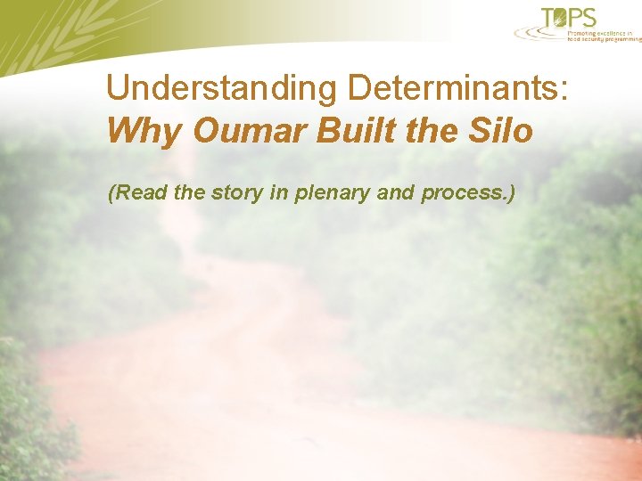 Understanding Determinants: Why Oumar Built the Silo (Read the story in plenary and process.