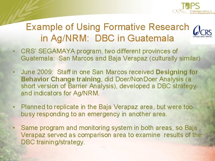 Example of Using Formative Research in Ag/NRM: DBC in Guatemala • CRS’ SEGAMAYA program,