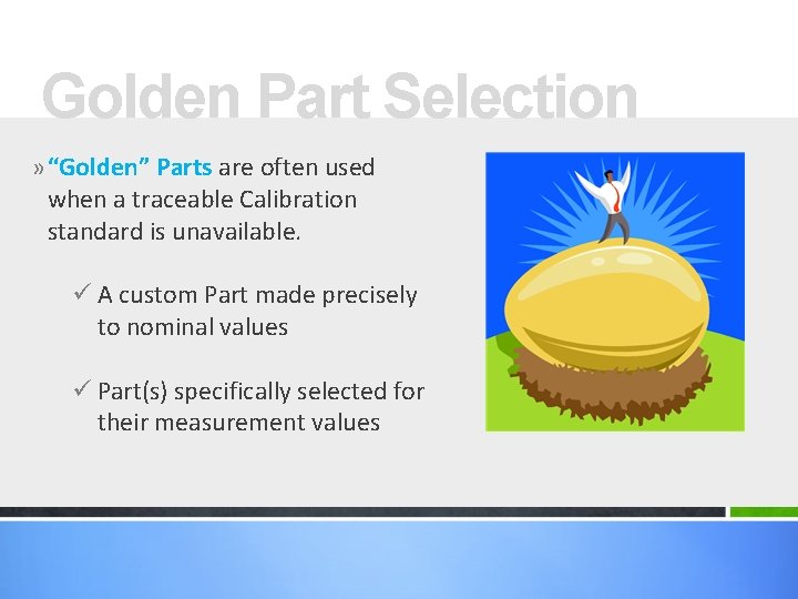 Golden Part Selection » “Golden” Parts are often used when a traceable Calibration standard