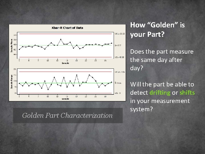 How “Golden” is your Part? Does the part measure the same day after day?