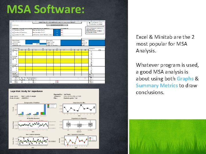 MSA Software: Excel & Minitab are the 2 most popular for MSA Analysis. Whatever
