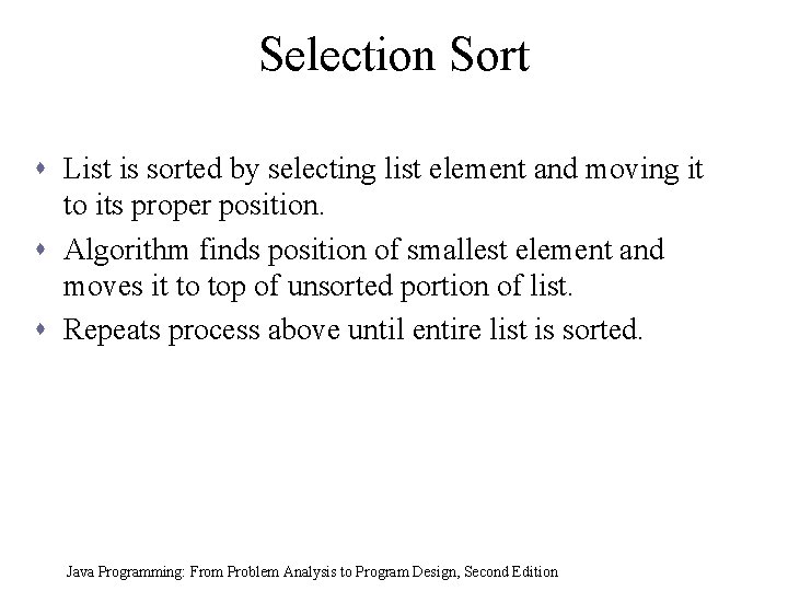 Selection Sort s List is sorted by selecting list element and moving it to