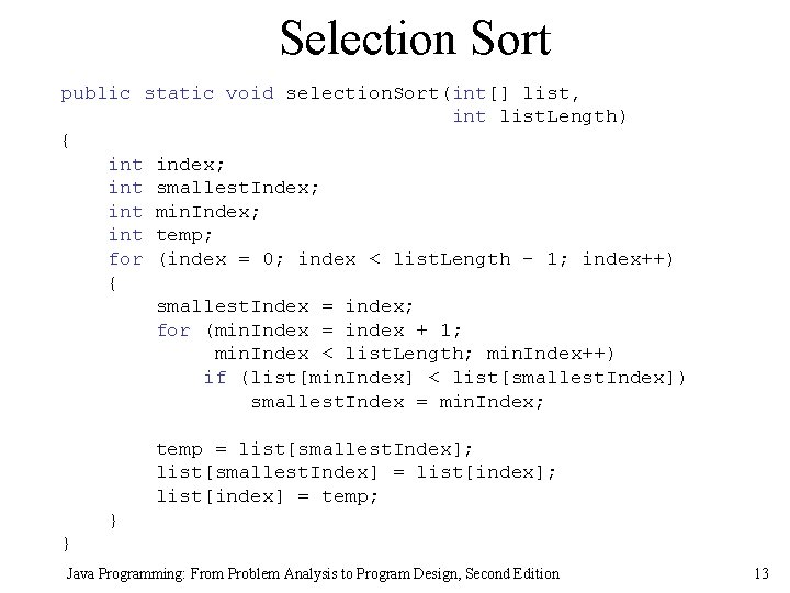 Selection Sort public static void selection. Sort(int[] list, int list. Length) { int index;