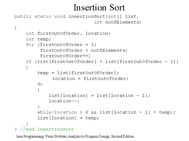 Insertion Sort public static void insertion. Sort(int[] list, int no. Of. Elements) { int