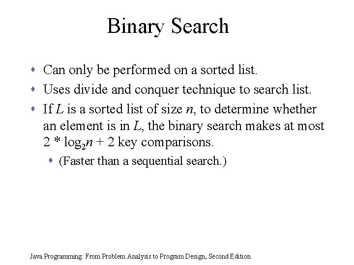 Binary Search s Can only be performed on a sorted list. s Uses divide