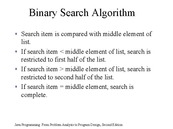 Binary Search Algorithm s Search item is compared with middle element of list. s