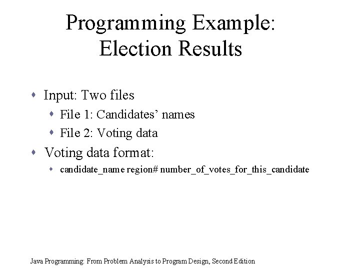 Programming Example: Election Results s Input: Two files s File 1: Candidates’ names s