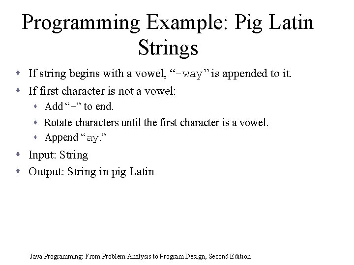 Programming Example: Pig Latin Strings s If string begins with a vowel, “-way” is