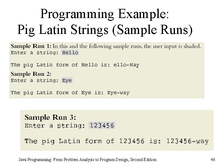 Programming Example: Pig Latin Strings (Sample Runs) Java Programming: From Problem Analysis to Program